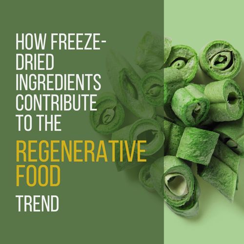 Are you ready to learn how freeze-dried ingredients can  support the regenerative food trend?